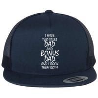 I Have Two Titles Dad And Bonus Dad I Rock Them Both Flat Bill Trucker Hat