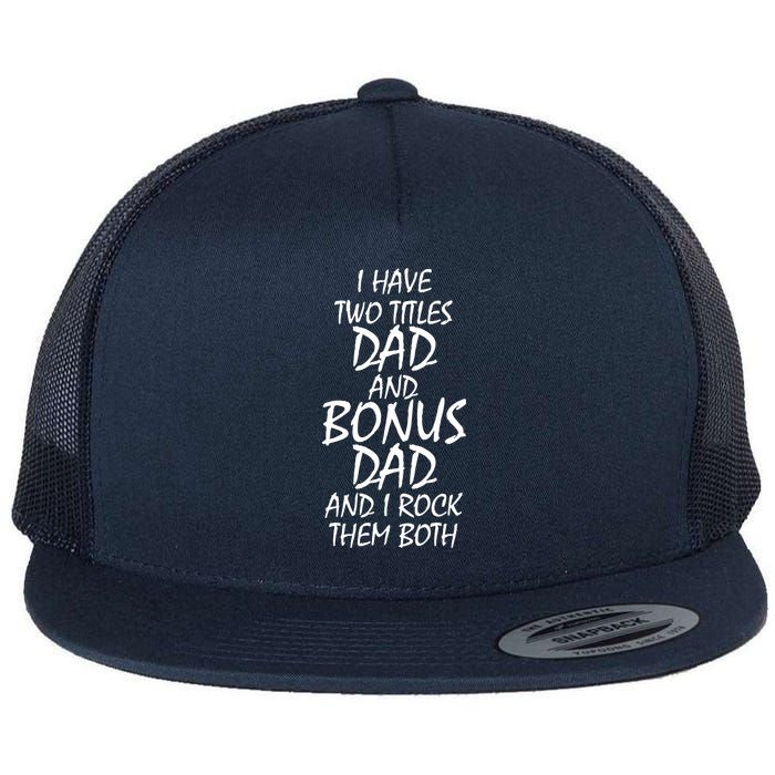 I Have Two Titles Dad And Bonus Dad I Rock Them Both Flat Bill Trucker Hat