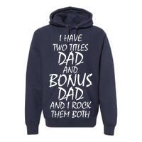 I Have Two Titles Dad And Bonus Dad I Rock Them Both Premium Hoodie