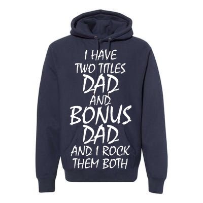 I Have Two Titles Dad And Bonus Dad I Rock Them Both Premium Hoodie