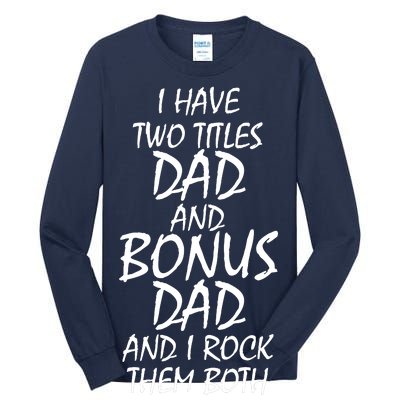 I Have Two Titles Dad And Bonus Dad I Rock Them Both Tall Long Sleeve T-Shirt