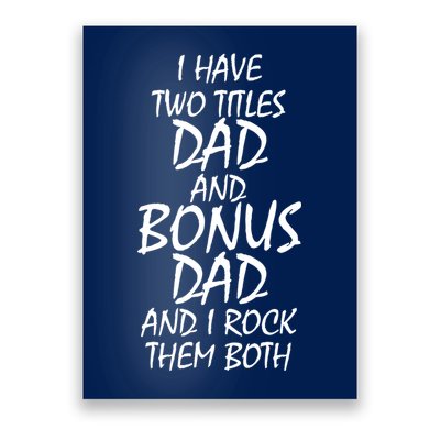 I Have Two Titles Dad And Bonus Dad I Rock Them Both Poster