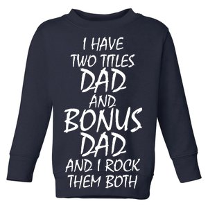 I Have Two Titles Dad And Bonus Dad I Rock Them Both Toddler Sweatshirt