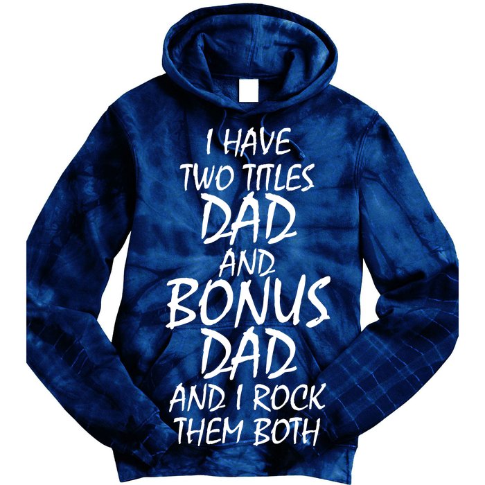 I Have Two Titles Dad And Bonus Dad I Rock Them Both Tie Dye Hoodie