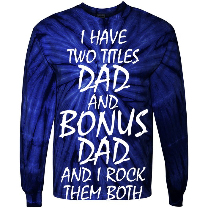 I Have Two Titles Dad And Bonus Dad I Rock Them Both Tie-Dye Long Sleeve Shirt