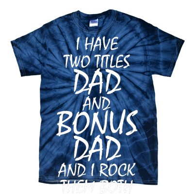 I Have Two Titles Dad And Bonus Dad I Rock Them Both Tie-Dye T-Shirt