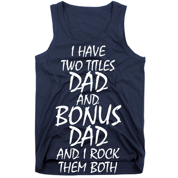 I Have Two Titles Dad And Bonus Dad I Rock Them Both Tank Top