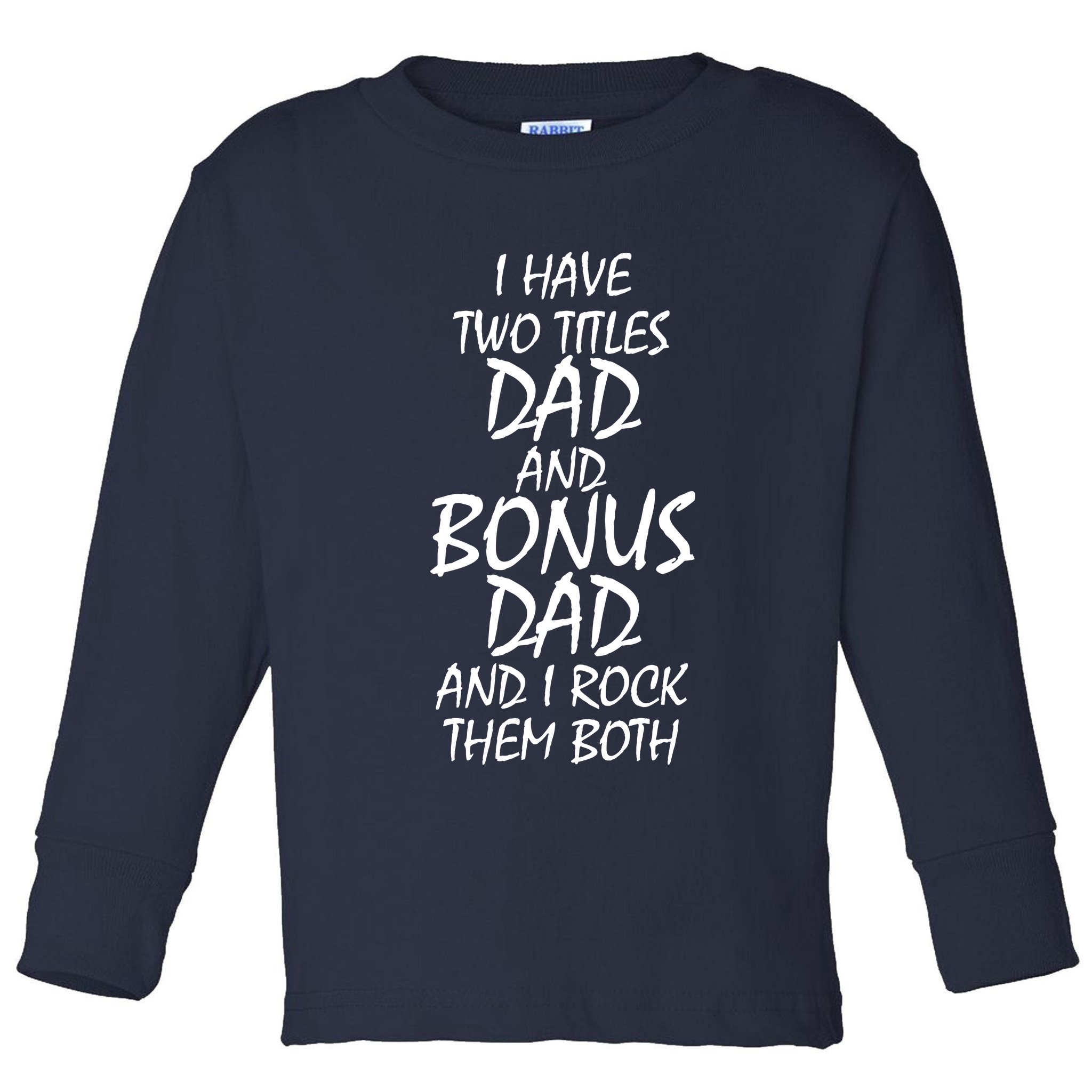 I Have Two Titles Dad And Bonus Dad I Rock Them Both Toddler Long Sleeve Shirt