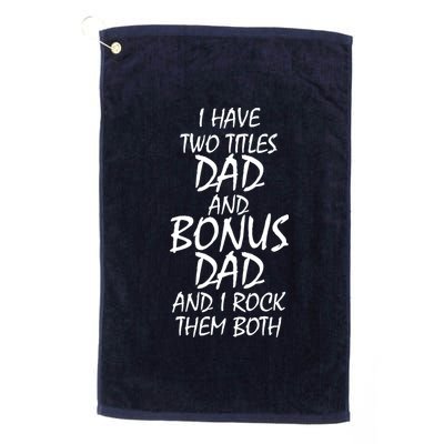 I Have Two Titles Dad And Bonus Dad I Rock Them Both Platinum Collection Golf Towel