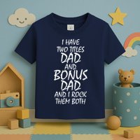 I Have Two Titles Dad And Bonus Dad I Rock Them Both Toddler T-Shirt