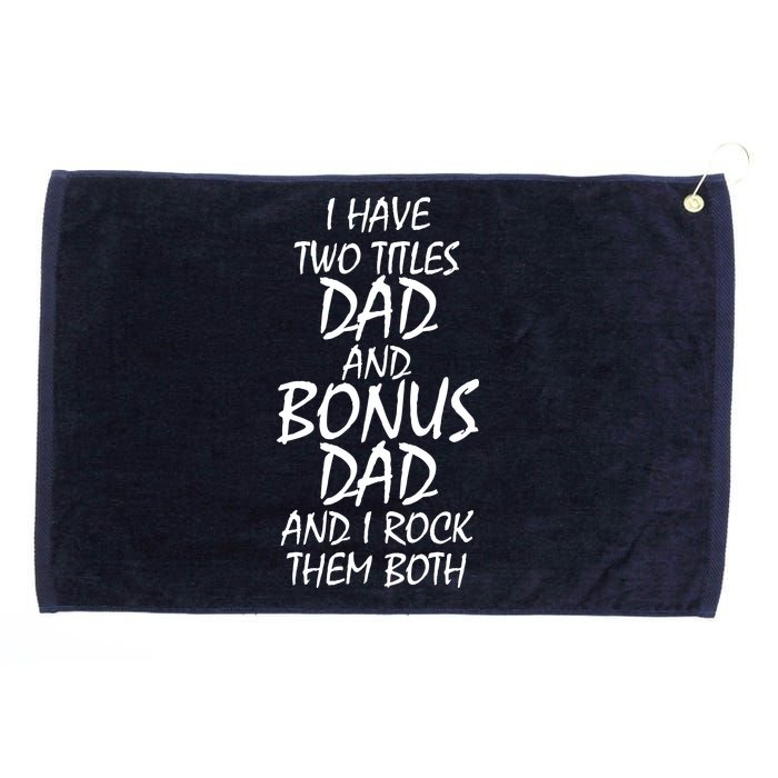 I Have Two Titles Dad And Bonus Dad I Rock Them Both Grommeted Golf Towel