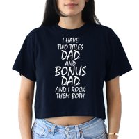 I Have Two Titles Dad And Bonus Dad I Rock Them Both Crop Top