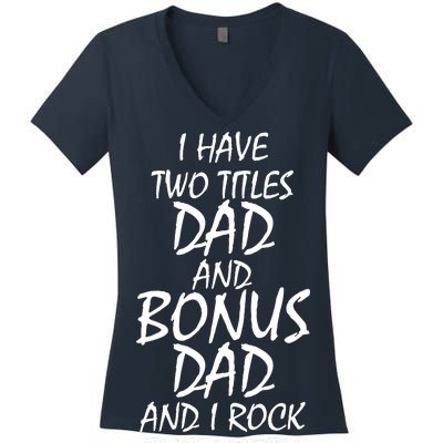 I Have Two Titles Dad And Bonus Dad I Rock Them Both Women's V-Neck T-Shirt