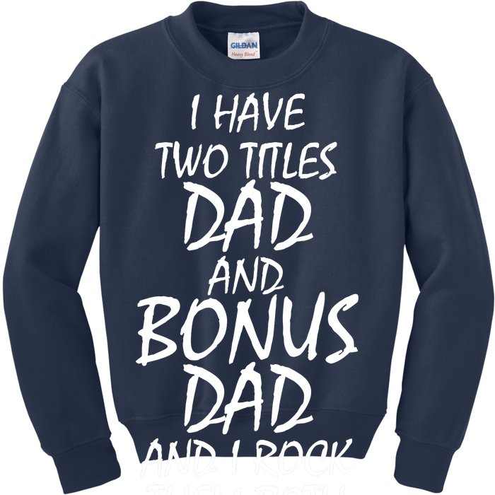 I Have Two Titles Dad And Bonus Dad I Rock Them Both Kids Sweatshirt