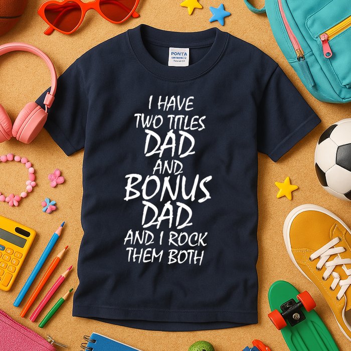I Have Two Titles Dad And Bonus Dad I Rock Them Both Kids T-Shirt
