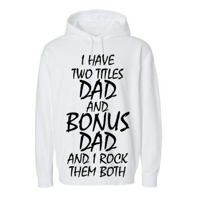 I Have Two Titles Dad And Bonus Dad I Rock Them Both Garment-Dyed Fleece Hoodie