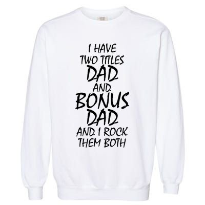 I Have Two Titles Dad And Bonus Dad I Rock Them Both Garment-Dyed Sweatshirt