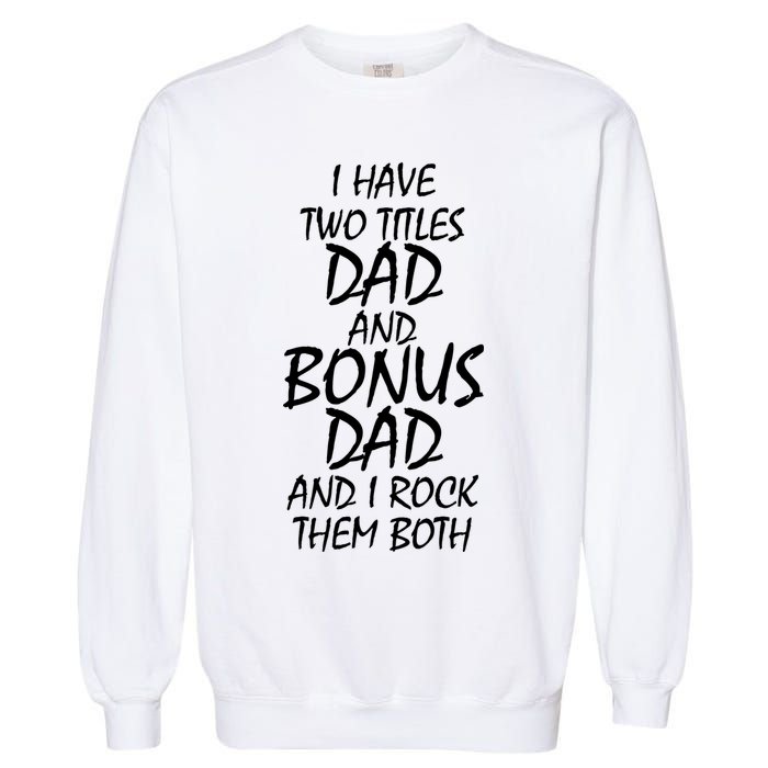 I Have Two Titles Dad And Bonus Dad I Rock Them Both Garment-Dyed Sweatshirt