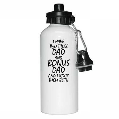 I Have Two Titles Dad And Bonus Dad I Rock Them Both Aluminum Water Bottle