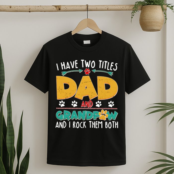 I Have Two Titles Dad And Grandpaw T-Shirt
