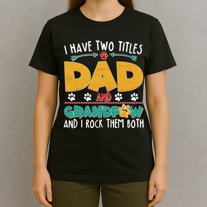 I Have Two Titles Dad And Grandpaw T-Shirt