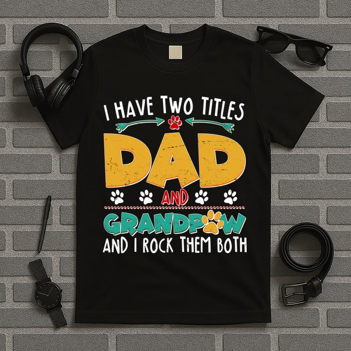 I Have Two Titles Dad And Grandpaw T-Shirt