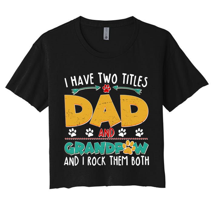 I Have Two Titles Dad And Grandpaw Women's Crop Top Tee