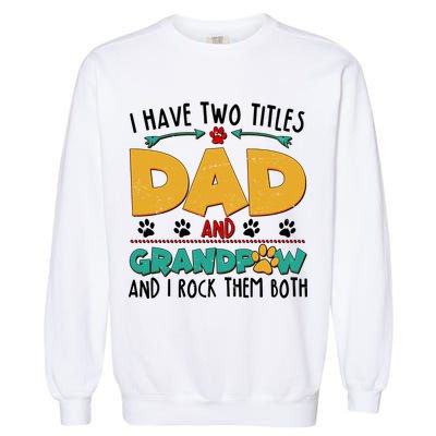 I Have Two Titles Dad And Grandpaw Garment-Dyed Sweatshirt
