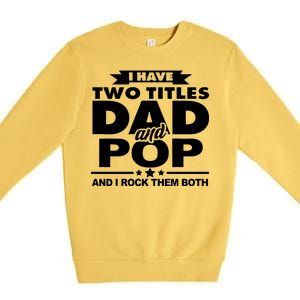 I Have Two Titles Dad And Pop Premium Crewneck Sweatshirt