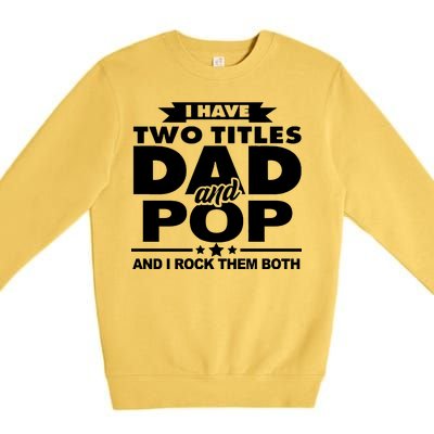 I Have Two Titles Dad And Pop Premium Crewneck Sweatshirt