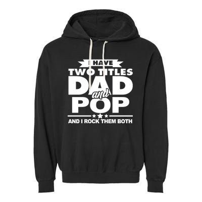 I Have Two Titles Dad And Pop Garment-Dyed Fleece Hoodie