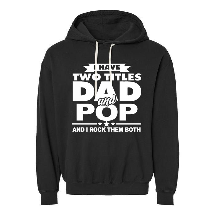 I Have Two Titles Dad And Pop Garment-Dyed Fleece Hoodie