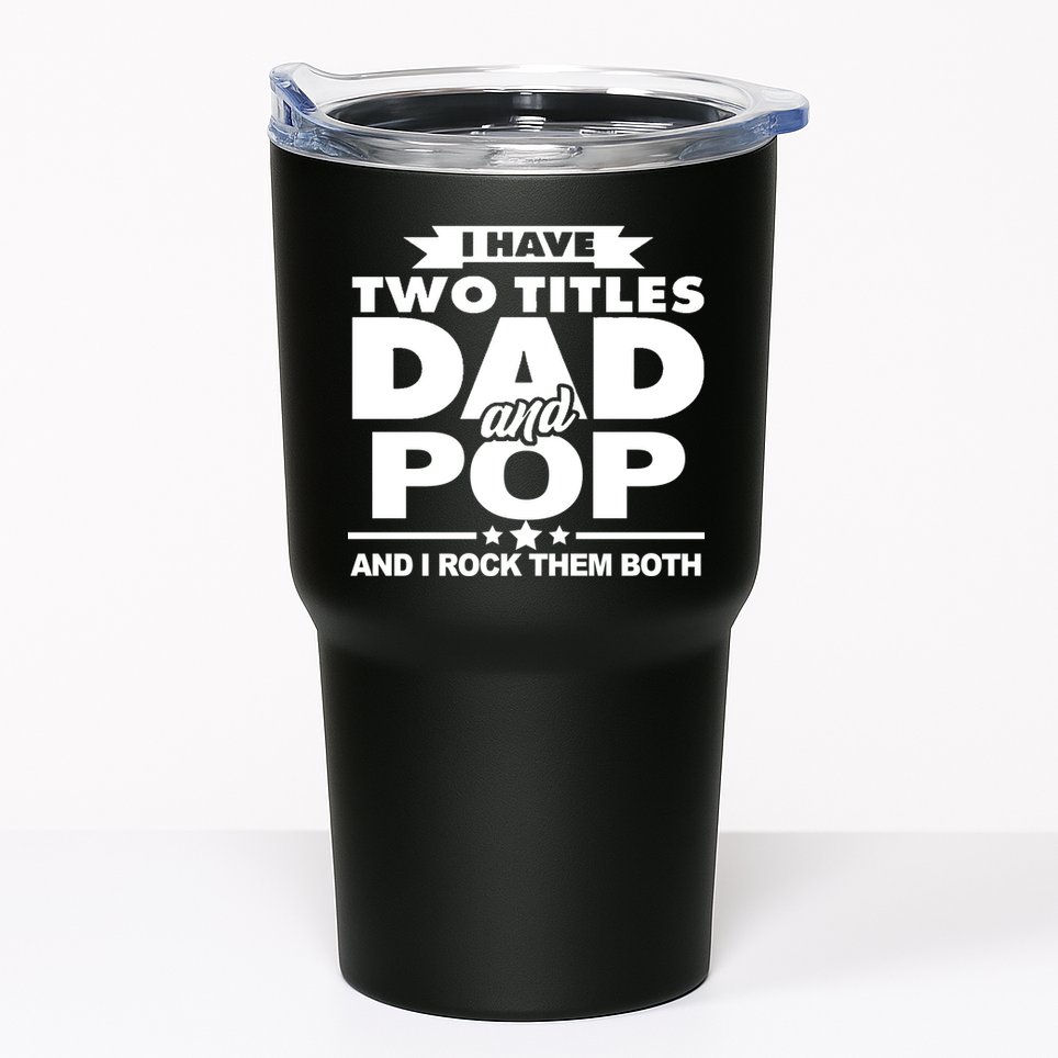 I Have Two Titles Dad And Pop Tumbler