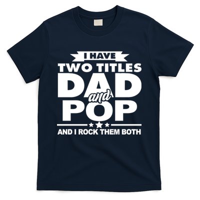 I Have Two Titles Dad And Pop T-Shirt