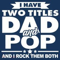 I Have Two Titles Dad And Pop T-Shirt