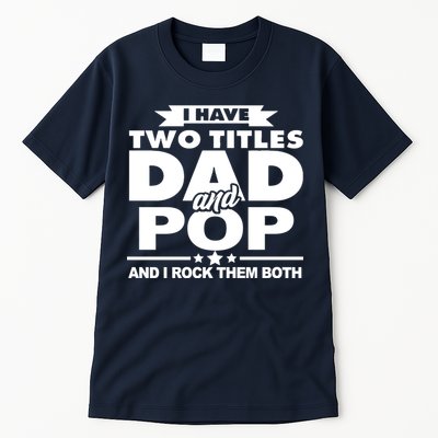 I Have Two Titles Dad And Pop Tall T-Shirt