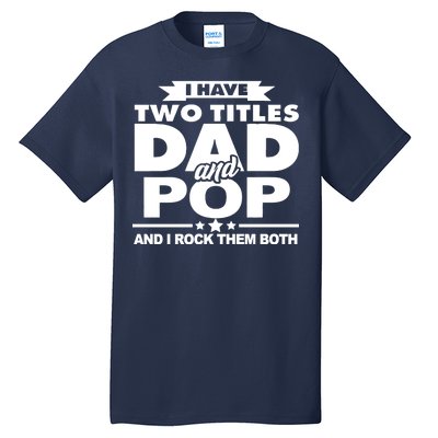 I Have Two Titles Dad And Pop Tall T-Shirt