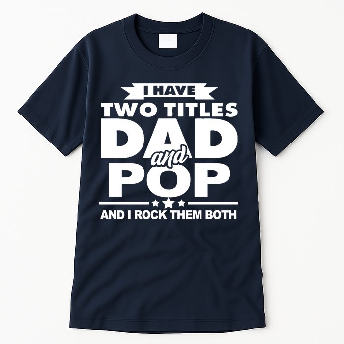 I Have Two Titles Dad And Pop Tall T-Shirt