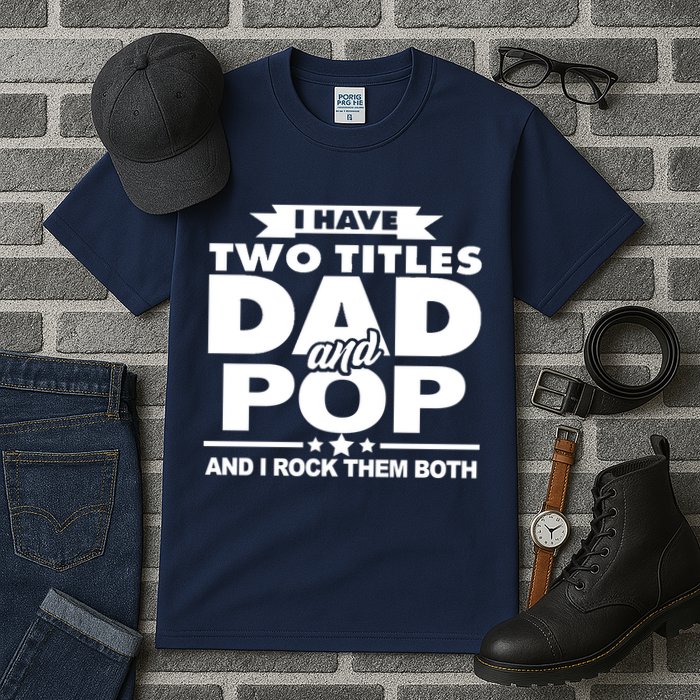 I Have Two Titles Dad And Pop Tall T-Shirt