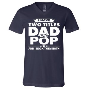 I Have Two Titles Dad And Pop V-Neck T-Shirt