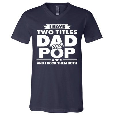 I Have Two Titles Dad And Pop V-Neck T-Shirt