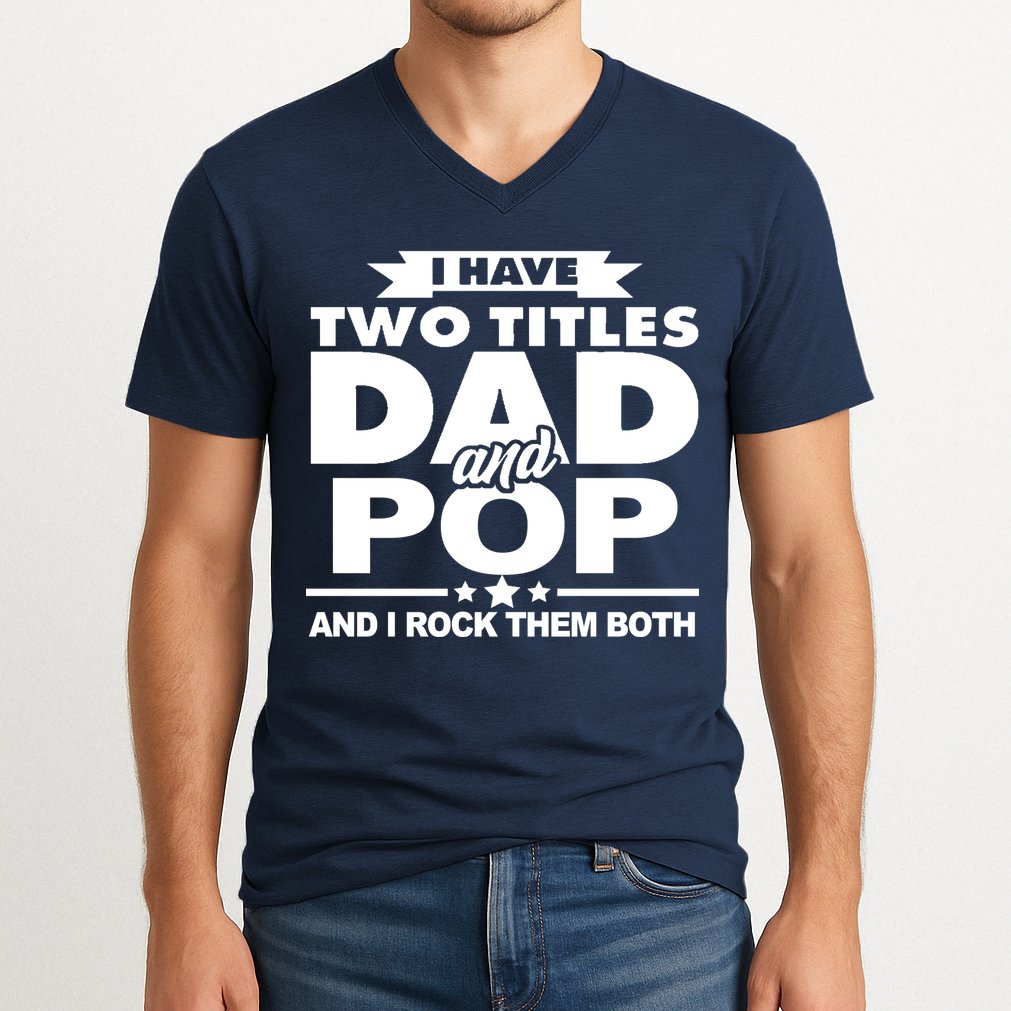 I Have Two Titles Dad And Pop V-Neck T-Shirt