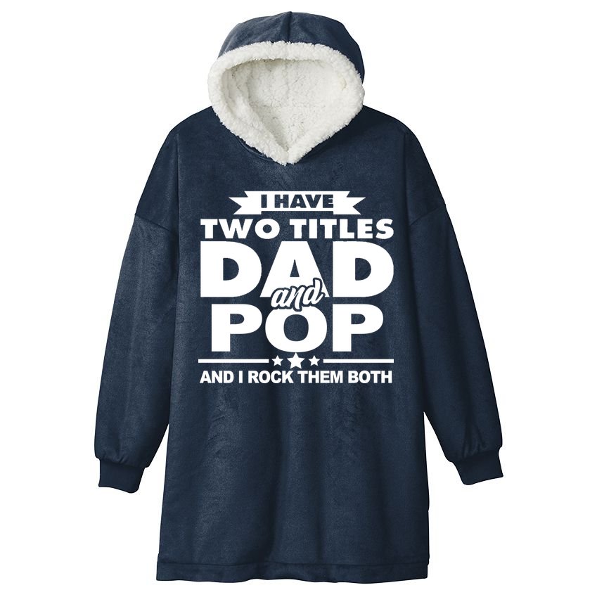 I Have Two Titles Dad And Pop Hooded Wearable Blanket