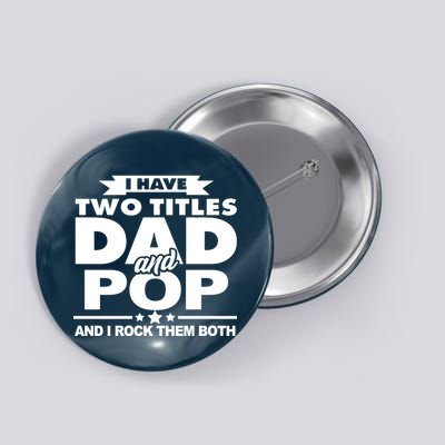 I Have Two Titles Dad And Pop Button