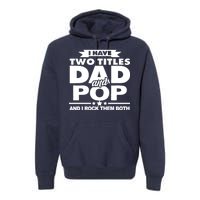 I Have Two Titles Dad And Pop Premium Hoodie