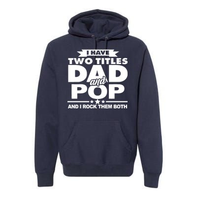 I Have Two Titles Dad And Pop Premium Hoodie