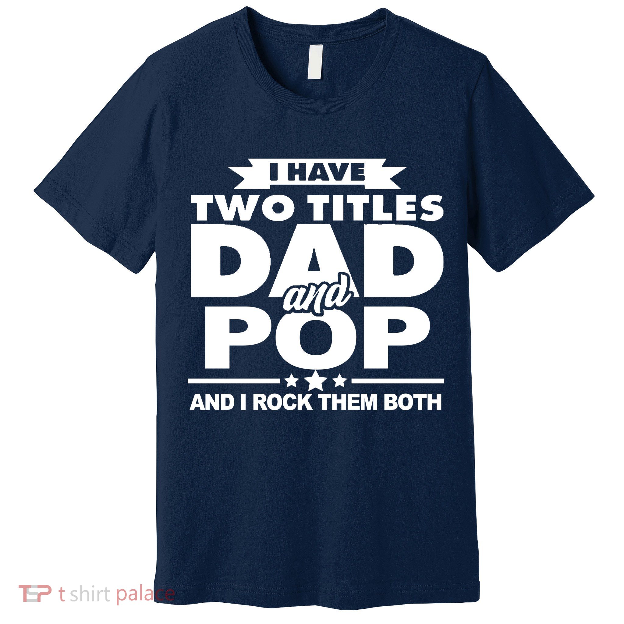 I Have Two Titles Dad And Pop Premium T-Shirt
