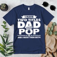 I Have Two Titles Dad And Pop Premium T-Shirt