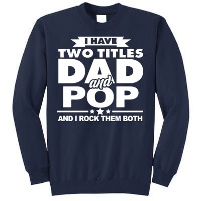 I Have Two Titles Dad And Pop Tall Sweatshirt