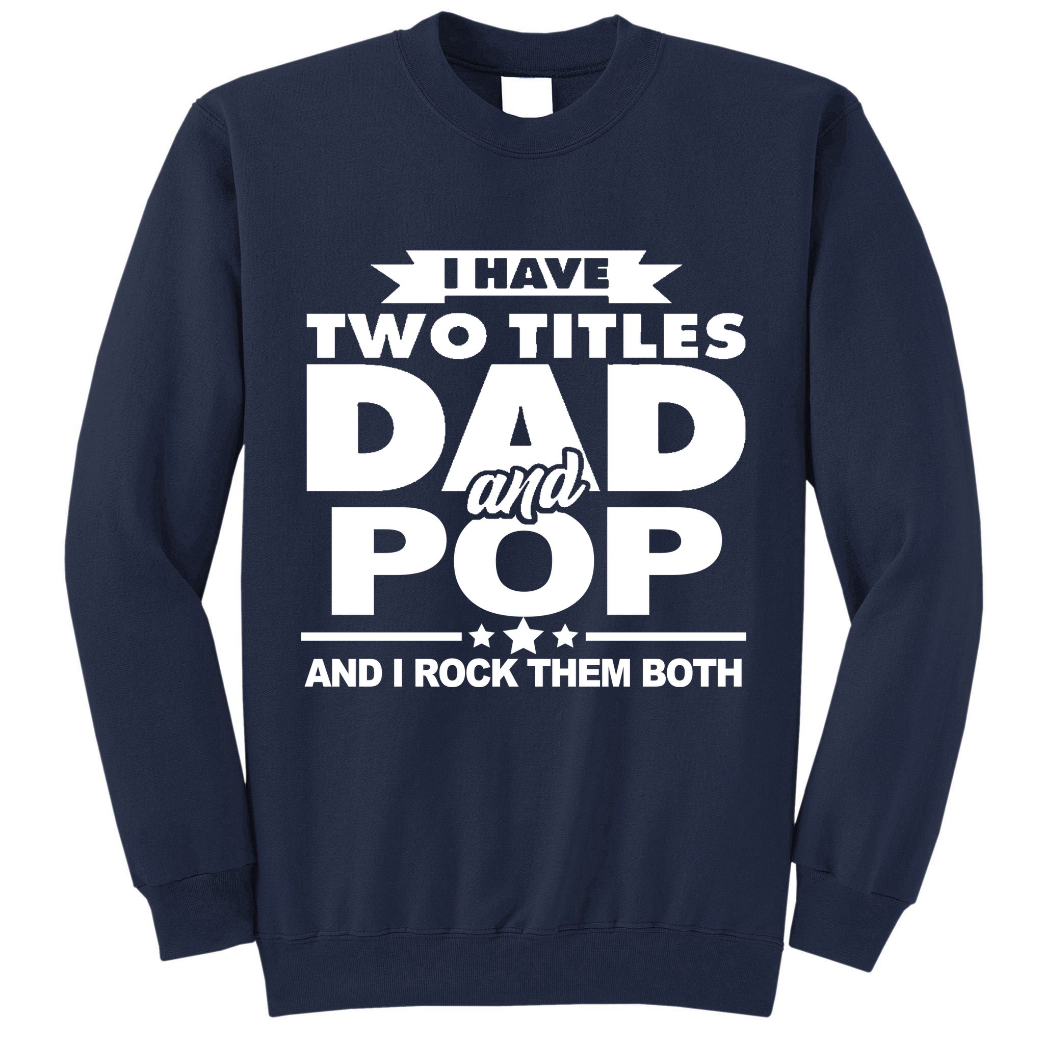 I Have Two Titles Dad And Pop Tall Sweatshirt